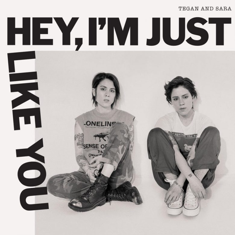Tegan and Sara Hey I'm Just Like You